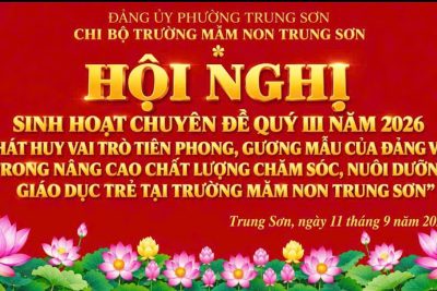 CHI BỘ TRƯỜNG MẦM NON TRUNG SƠN TỔ CHỨC THÀNH CÔNG SINH HOẠT CHUYÊN ĐỀ QUÝ III NĂM 2026: “PHÁT HUY VAI TRÒ TIÊN PHONG, GƯƠNG MẪU CỦA ĐẢNG VIÊN TRONG NÂNG CAO CHẤT LƯỢNG CHĂM SÓC, NUÔI DƯỠNG, GIÁO DỤC TRẺ”